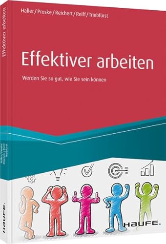 Effektiver arbeiten: Werden Sie so gut, wie Sie sein können (Haufe Fachbuch) von Haufe Lexware GmbH